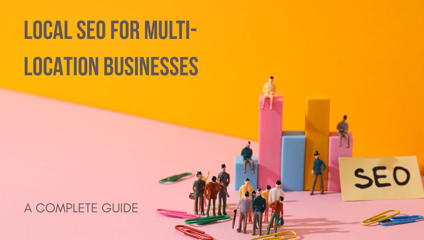 LOCAL SEO FOR MULTI- LOCATION BUSINESSES