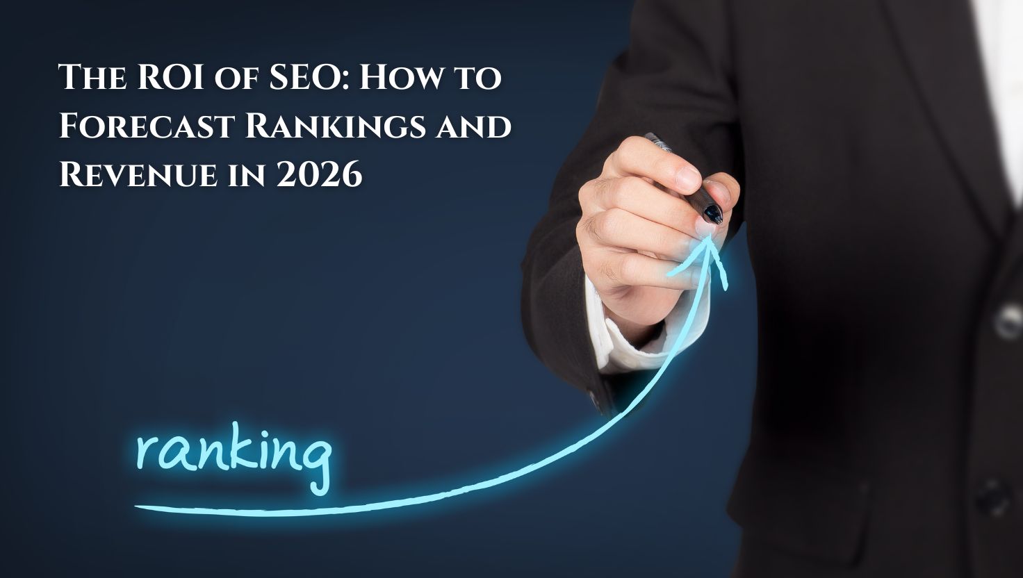 The ROI of SEO How to Forecast Rankings and Revenue in 2026